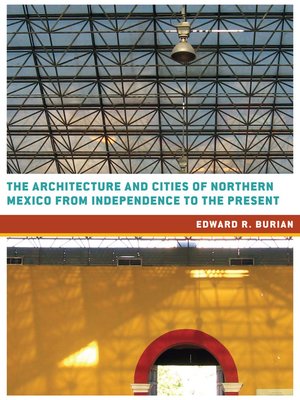 cover image of The Architecture and Cities of Northern Mexico from Independence to the Present